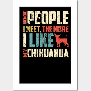 The More People I Meet, The More I Like My Chihuahua Gift For Chihuahua Lover Posters and Art